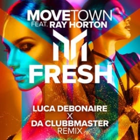 MOVETOWN FEAT. RAY HORTON - FRESH (LUCA DEBONAIRE X DA CLUBBMASTER REMIX)